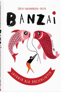 Banzai. Japonia dla dociekliwych - Zofia FabjanowskaMicyk - książka