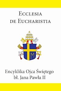 Encyklika Ojca Świętego bł. Jana Pawła II ECCLESIA DE EUCHARISTIA - Jan Paweł II - ebook