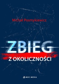 Zbieg z okoliczności - Posmykiewicz Michał - książka