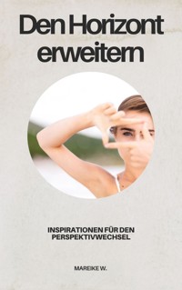 Den Horizont erweitern - Mareike W. - ebook