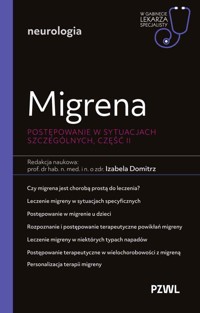 Migrena. Postępowanie w sytuacjach szczególnych, część II. W gabinecie lekarza specjalisty. Neurologia - Izabela Domitrz - książka