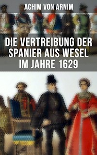 Die Vertreibung der Spanier aus Wesel im Jahre 1629 - Achim von Arnim - ebook