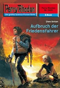 Perry Rhodan 2426: Aufbruch der Friedensfahrer -  Uwe Anton - ebook