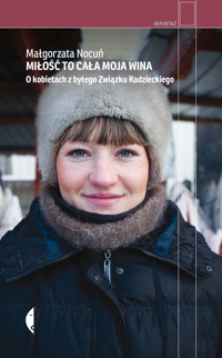 Miłość to cała moja wina. O kobietach z byłego Związku Radzieckiego - Małgorzata Nocuń - ebook + książka