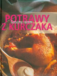 Potrawy z kurczaka Gotujmy razem -  - książka