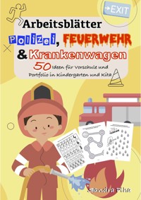 KitaFix-Kreativ: Arbeitsblätter Polizei, Feuerwehr und Krankenwagen (50 Ideen für Vorschule und Portfolio in Kindergarten und Kita) - Sandra Plha - ebook