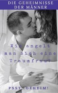 Die Geheimnisse der Männer wie Angelt man sich eine Traumfrau - Andreas Bremer - ebook