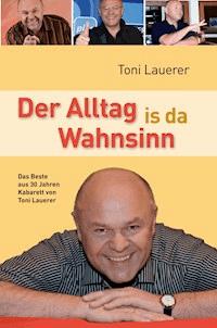 Der Alltag is da Wahnsinn - Lauerer Toni - ebook