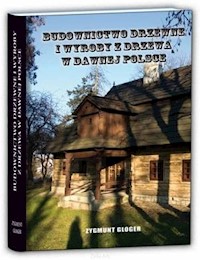 Budownictwo drzewne i wyroby z drzewa w dawnej Polsce - Zygmunt Gloger - książka