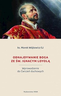 Odnajdywanie Boga ze św. Ignacym Loyolą - Wójtowicz Marek - książka
