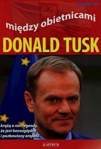 Między obietnicami Donald Tusk - Yust Roland - książka