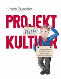 Projekt trifft Kultur - Jürgen Zugelder - ebook