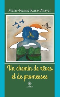 Un chemin de rêves et de promesses - Marie-Jeanne Kara-Dhayer - ebook