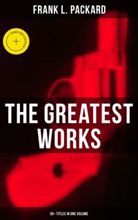 The Greatest Works of Frank L. Packard (30+ Titles in One Volume) - Frank L. Packard - ebook