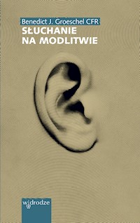 Słuchanie na modlitwie - Benedict Groeschel CFR - ebook
