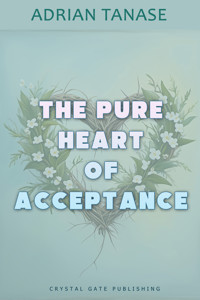 The Pure Heart of Acceptance - Adrian Tanase - ebook
