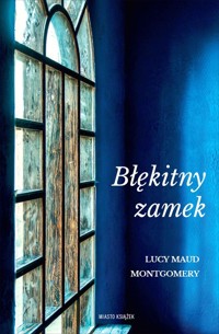 Błękitny zamek - Lucy Maud Montgomery - ebook + audiobook + książka