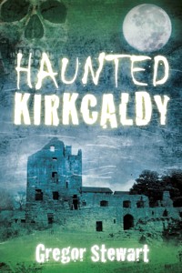 Haunted Kirkcaldy - Gregor Stewart - ebook