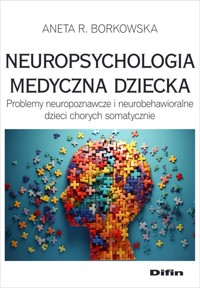 Neuropsychologia medyczna dziecka - Borkowska Aneta Rita - książka