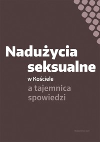 Nadużycia seksualne w Kościele a tajemnica spowiedzi - zbiorowa praca - książka