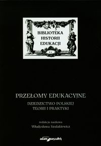 Przełomy edukacyjne Dziedzictwo polskiej teorii i praktyki -  - książka
