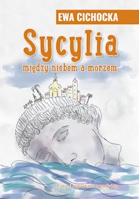 Sycylia miedzy niebem a morzem - Cichocka Ewa - książka