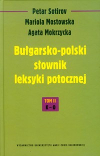 Bułgarsko-polski słownik leksyki potocznej Tom 2 K-O - Sotirov Petar, Mostowska Mariola, Mokrzycka Agata - książka