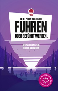Führen oder geführt werden. Wie wir Teams zum Erfolg navigieren - Philipp Maderthaner - ebook