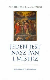 Jeden jest nasz Pan i Mistrz - Muszyński Henryk J. - książka