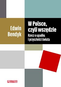W Polsce, czyli wszędzie - Edwin Bendyk - książka