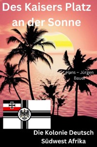 Des Kaisers Platz an der Sonne: die Kolonie Deutsch Südwest Afrika - Hans-Jürgen Bauer - ebook