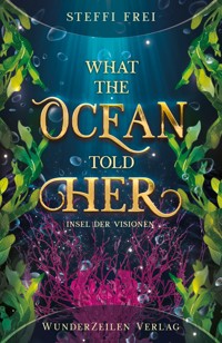What the Ocean told her - Insel der Visionen - Steffi Frei - ebook
