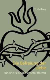 Die Befreiung der Liebe - Yoshi Frey - ebook
