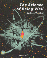 The Science of Being Well - Wallace Wattles - ebook