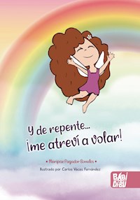 Y de repente... ¡me atreví a volar! - Maripaz Pagador Bonales - ebook