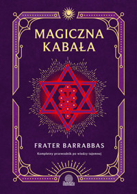 Magiczna Kabała. Kompletny przewodnik po wiedzy tajemnej - Барраббас Фратер - ebook