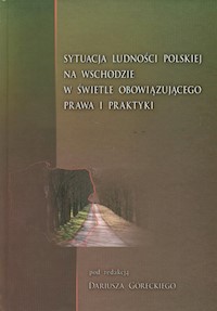 Sytuacje ludnosci polskiej na wschodzie w świetle obowiązującego prawa i praktyki -  - książka