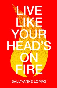 Live Like Your Head's On Fire - Sally-Anne Lomas - ebook