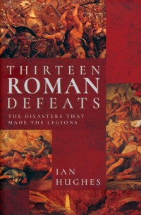 Thirteen Roman Defeats - Ian Hughes - książka