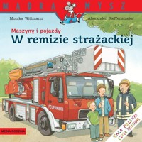 Mądra Mysz. Maszyny i pojazdy. W remizie strażackiej - Wittmann Monika - książka