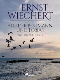 Atli der Bestmann und Tobias - Zwei Erzählungen - Ernst Wiechert - ebook
