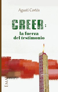 Creer: la fuerza del testimonio - Agustí Cortés - ebook