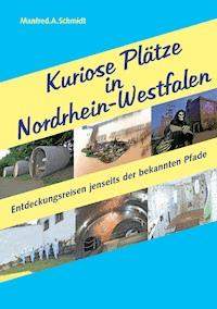 Kuriose Plätze in Nordrhein-Westfalen - Manfred A. Schmidt - ebook