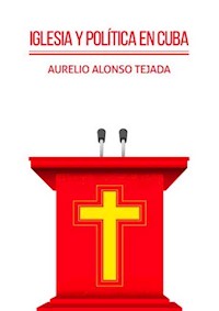 Iglesia y política en Cuba - Aurelio Alonso Tejada - ebook