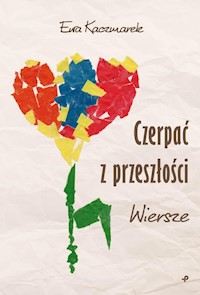 Czerpać z przeszłości Wiersze - Kaczmarek Ewa - książka
