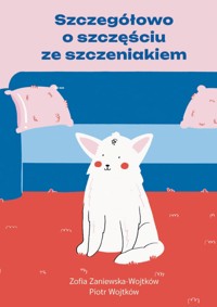 Szczegółowo o szczęściu ze szczeniakiem - Zofia Zaniewska-Wojtków, Piotr Wojtków - ebook