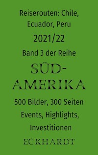 Reiserouten: Chile, Ecuador, Peru - 2021/22 - Bernd H. Eckhardt - ebook