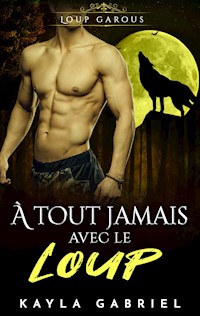 A_ tout jamais avec le Loup - Kayla Gabriel - ebook