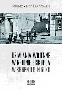 Działania wojenne w rejonie Biskupca w sierpniu 1914 roku - Duchnowski Tomasz - książka