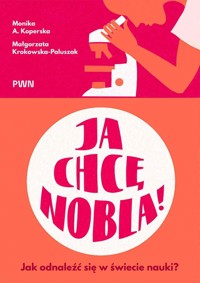 Ja chcę Nobla! Jak odnaleźć się w świecie nauki? - Małgorzata Krokowska-Paluszak, Monika A. Koperska - książka
